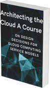 Architecting the Cloud A Course on Design Decisions for Cloud Computing Service Models