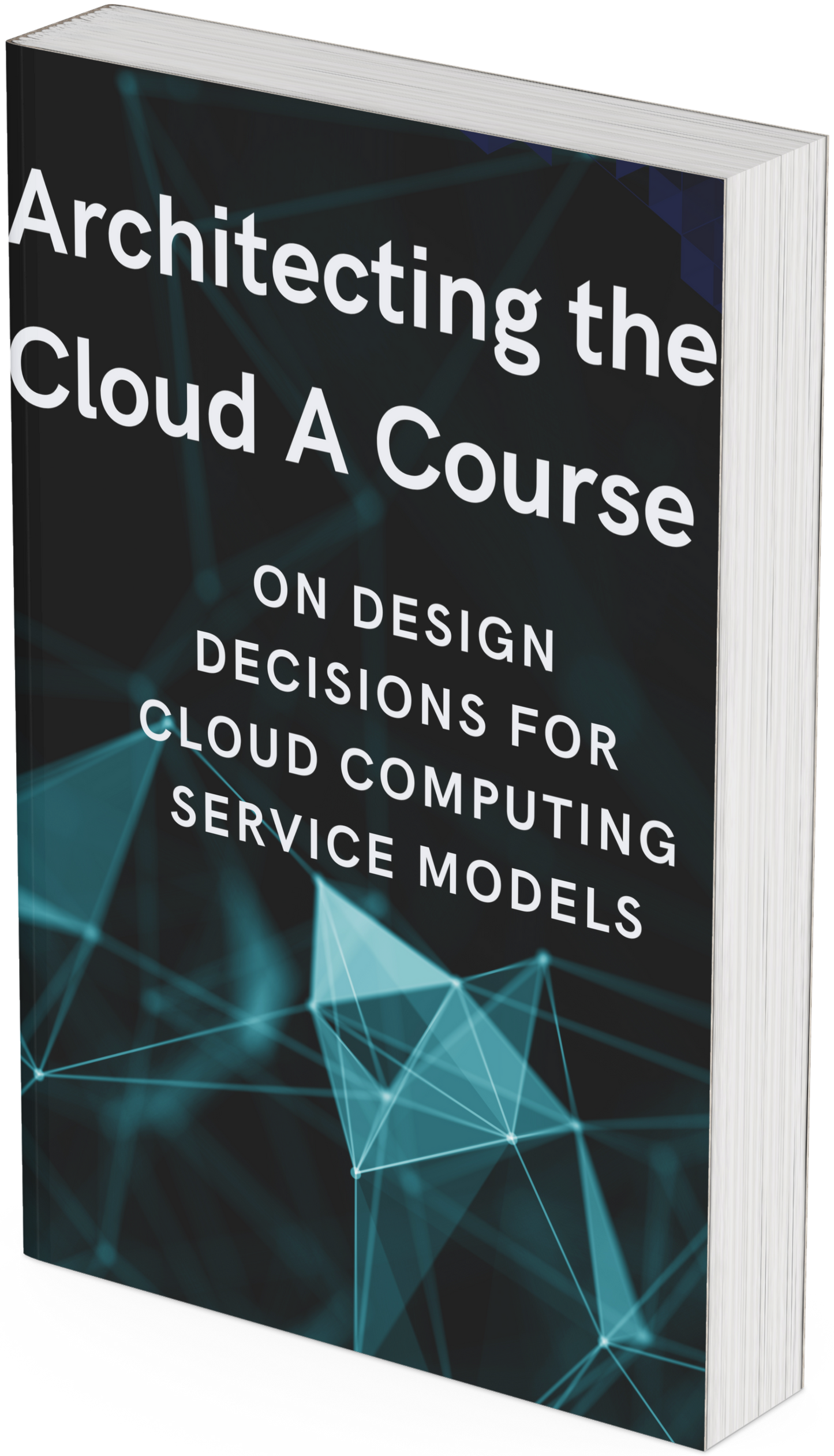 Architecting the Cloud A Course on Design Decisions for Cloud Computing Service Models