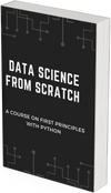 Data Science from Scratch A Course on First Principles with Python