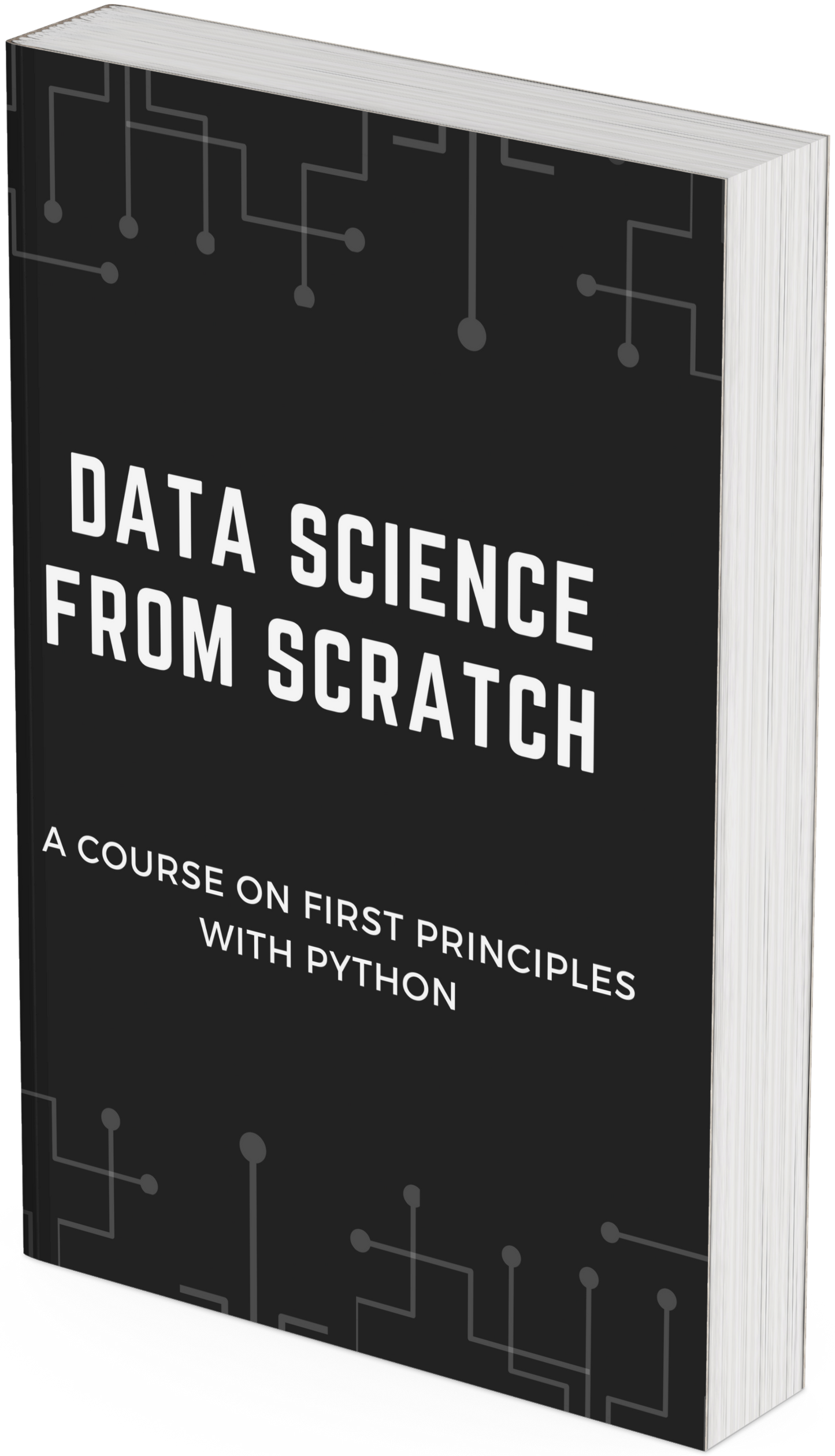 Data Science from Scratch A Course on First Principles with Python