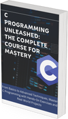 C Programming Unleashed: The Complete Course for Mastery