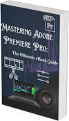 Mastering Adobe Premiere Pro: The Ultimate Guide