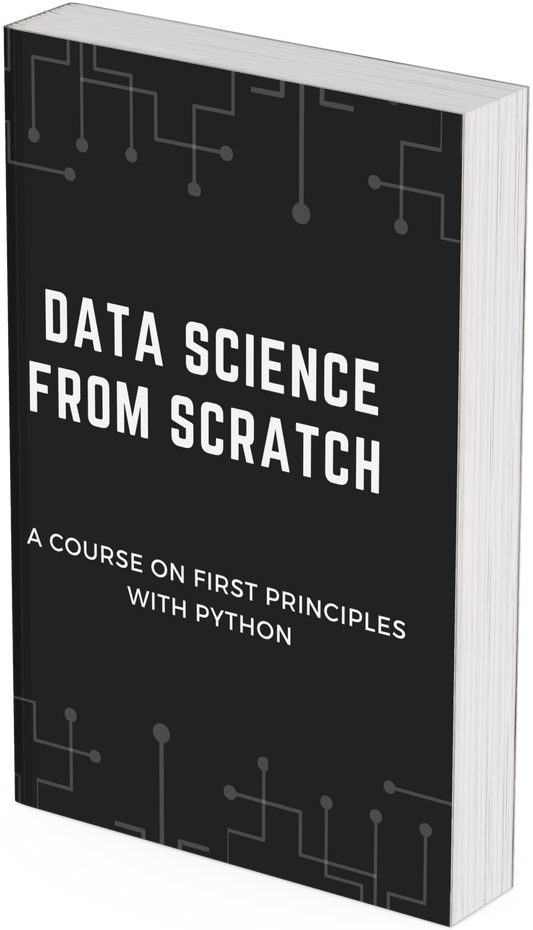 Data Science from Scratch A Course on First Principles with Python