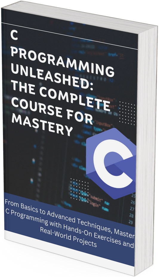 C Programming Unleashed: The Complete Course for Mastery