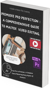 PREMIERE Pro PERFECTION  A COMPREHENSHIVE GUIDE TO MASTER VIDEO EDITING.